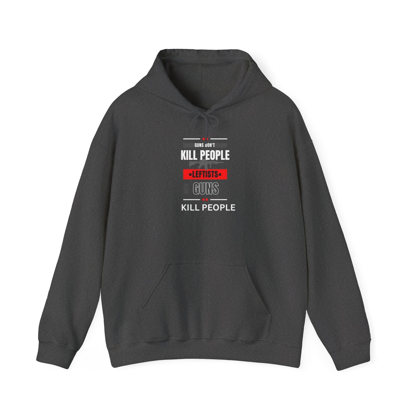 Hoodie - 'Guns Don't Kill People, Leftists Kill People' Political Statement Hoodie