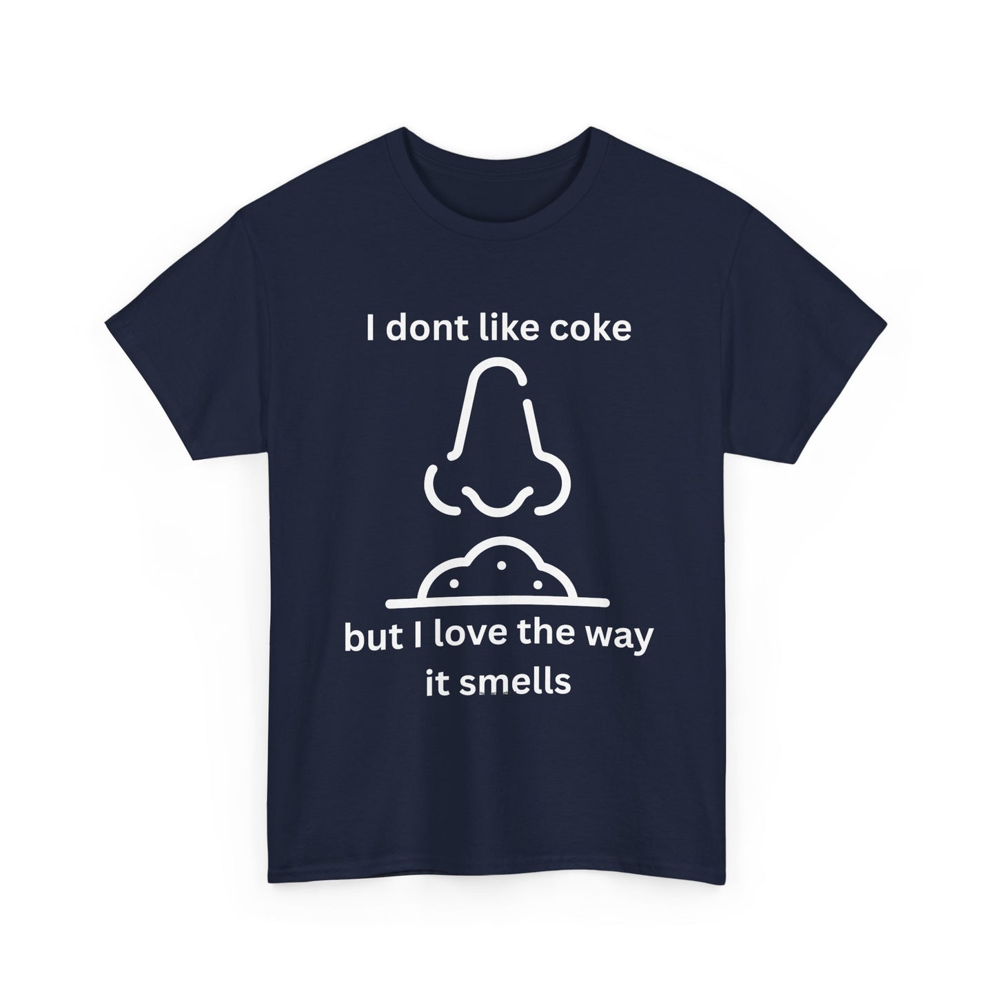 Cocaine Nose Graphic Tee — "I don't like coke but I love the way it smells" Funny Drug Humor T-Shirt