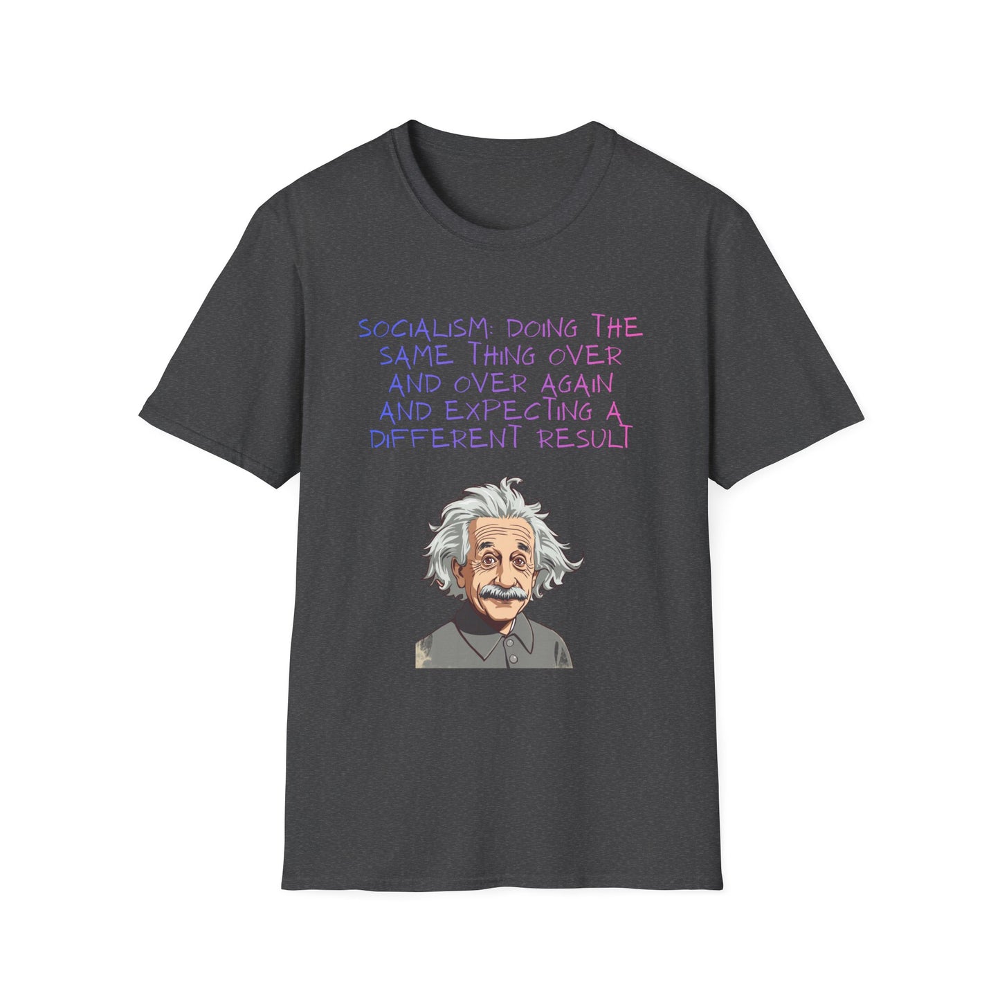 Einstein Quote T-Shirt — “Socialism Does The Same Thing Over And Over” Graphic Tee